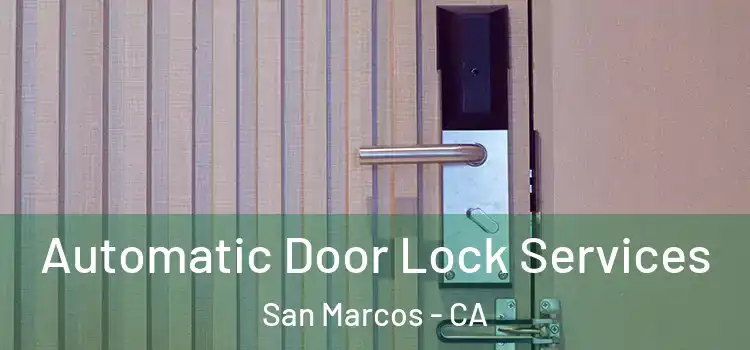  Automatic Door Lock Services San Marcos - CA
