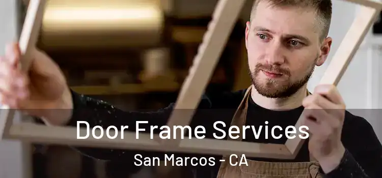 Door Frame Services San Marcos - CA