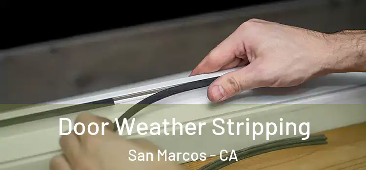 Door Weather Stripping San Marcos - CA
