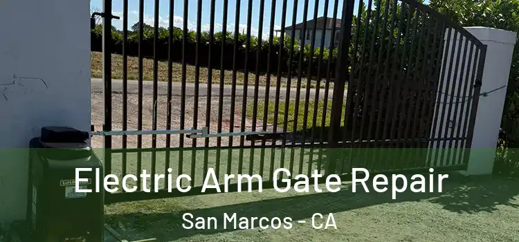 Electric Arm Gate Repair San Marcos - CA