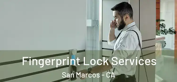  Fingerprint Lock Services San Marcos - CA
