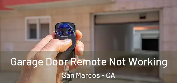  Garage Door Remote Not Working San Marcos - CA