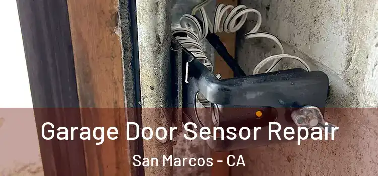 Garage Door Sensor Repair San Marcos - CA